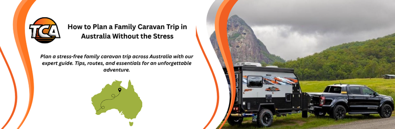 How to Plan a Family Caravan Trip in Australia Without the Stress
