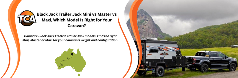 Black Jack Electric Trailer Jack Mini vs Master vs Maxi: Which Model Wins for Your Caravan?